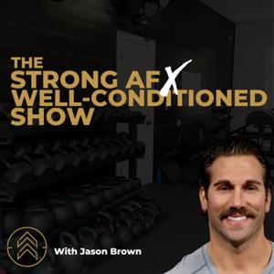 The Strong AF x Well-Conditioned Show by Jason Brown Coaching