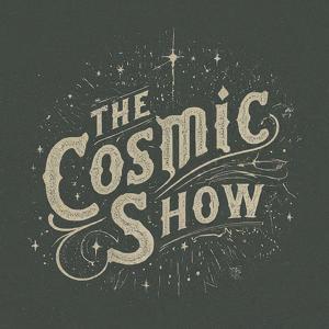 The Cosmic Show! by CosmicMarauder
