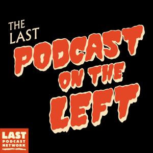 Last Podcast On The Left by The Last Podcast Network