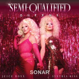 Semi-Qualified Queens with Juice Boxx and Synthia Kiss by The Sonar Network