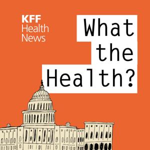 KHN's 'What the Health?' by Kaiser Health News