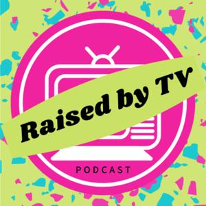 Raised By TV Podcast