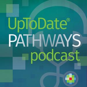 UpToDate Pathways Podcast