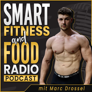 Smart Fitness and Food Radio | Ernährung, Training, Lebensmittel, Abnehmen, Muskelaufbau, Gesundheit by Marc Drossel - Wöchentliche Episoden mit dem gesunden Wissen! Inspiriert d