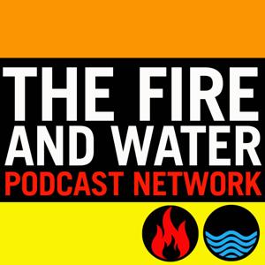 The Fire and Water Podcast Network by Rob Kelly, The Irredeemable Shag, Ryan Daly, Chris and Cindy Franklin, and Siskoid