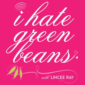 I Hate Green Beans with Lincee Ray by I Hate Green Beans with Lincee Ray