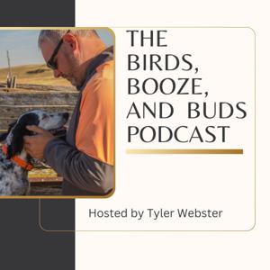 Birds, Booze, and Buds Podcast by Tyler Webster