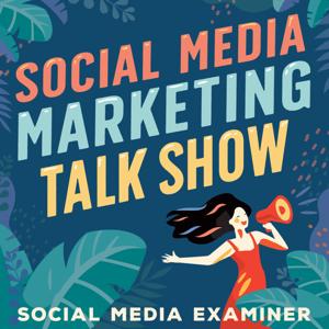 Social Media Marketing Talk Show by Michael Stelzner, Social Media Examiner