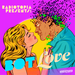 Radiotopia Presents: Bot Love by Radiotopia