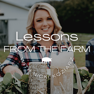 Lessons From The Farm | Nicki Koziarz
