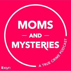 Moms and Mysteries: A True Crime Podcast by Not Your Mom Media