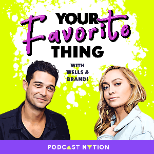 Your Favorite Thing with Wells & Brandi by Podcast Nation