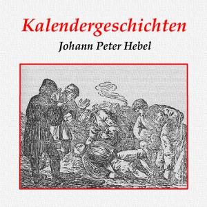 Kalendergeschichten by Johann Peter Hebel (1760 - 1826)
