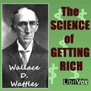Science of Getting Rich, The by Wallace D. Wattles (1860 - 1911)