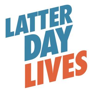 Latter Day Lives - Talking with Latter Day Saints by Latter Day Lives - Talking with Latter Day Saints