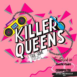 Killer Queens: A True Crime Podcast by Killer Queens: A Light True Crime Podcast