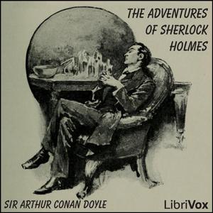Adventures of Sherlock Holmes (version 2), The by Sir Arthur Conan Doyle (1859 - 1930) by LibriVox