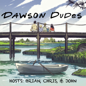 Dawson Dudes: A Dawson's Creek Podcast by Dawson Dudes