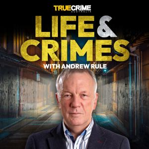Life and Crimes with Andrew Rule by True Crime Australia