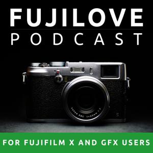 FujiLove - All Things Fujifilm. A Podcast for Fuji X and GFX Users. by www.fujilove.com