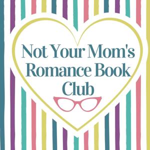 Not Your Mom's Romance Book Club by Ellen and Mom