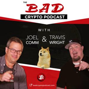 The Bad Crypto Podcast by Joel Comm and Travis Wright