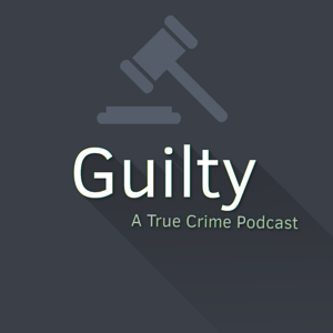 Guilty: A True Crime Podcast