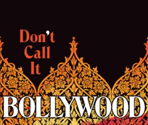Don't Call It Bollywood