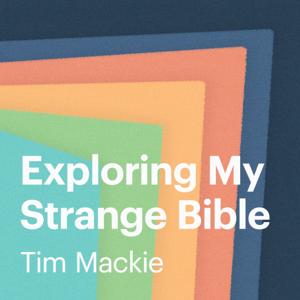 Exploring My Strange Bible by Tim Mackie