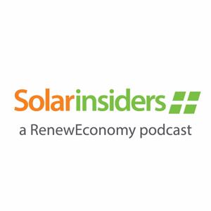 Solar Insiders - a RenewEconomy Podcast by Solar Insiders - a RenewEconomy Podcast