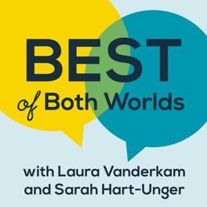 Best of Both Worlds Podcast by Laura Vanderkam and Sarah Hart-Unger