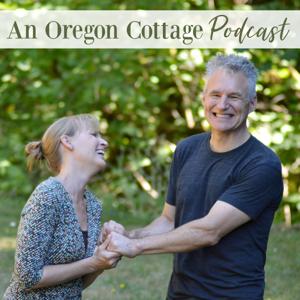 An Oregon Cottage Podcast: Simple Real Foods, Gardening & DIY by Jami & Brian Boys