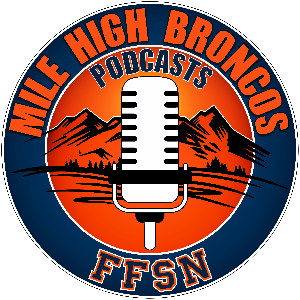 Mile High Broncos Podcasts: For Denver Fans, By Broncos fans! by FFSN