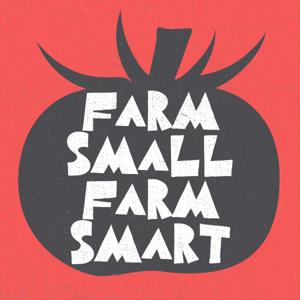 Farm Small Farm Smart by The Modern Grower Podcast Network