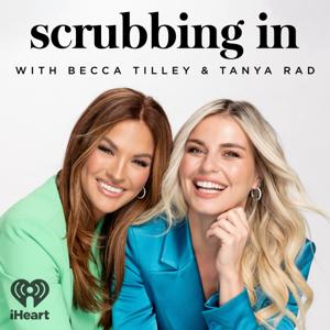 Scrubbing In with Becca Tilley & Tanya Rad by iHeartPodcasts