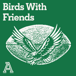 Birds With Friends: A show about the Philadelphia Eagles by The Athletic