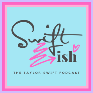 Swiftish: A Taylor Swift Podcast by Shelby and Ashley