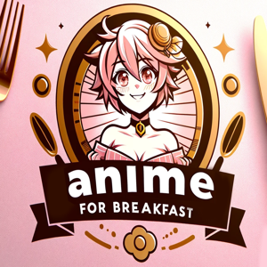 Anime for Breakfast