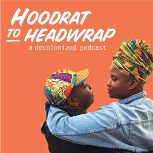 Hoodrat to Headwrap: A Decolonized Podcast by iHartEricka