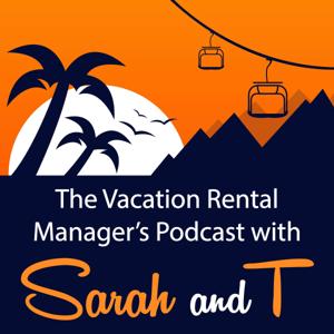 The Vacation Rental Manager's Podcast with Sarah and T by Sarah Bradford/Tim Cafferty