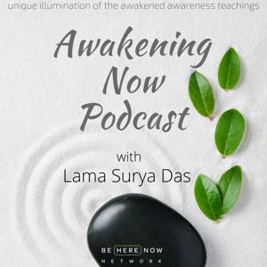 Awakening Now with Lama Surya Das by Be Here Now Network