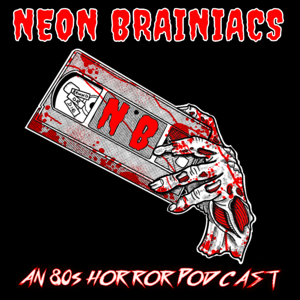 Neon Brainiacs (80s Horror Podcast) by Neon Brainiacs