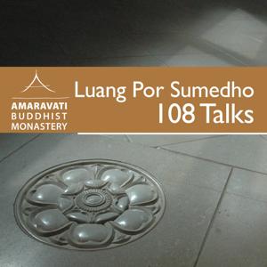 108 Talks by Ajahn Sumedho by Amaravati Buddhist Monastery