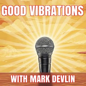 Good Vibrations Podcast by Mark Devlin
