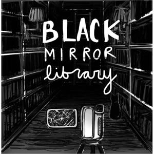 Black Mirror Library by Shellie and Cate