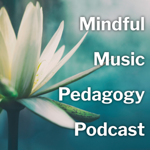 Mindful Music Pedagogy Podcast