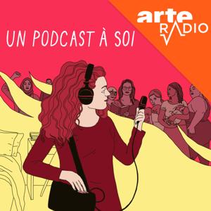 Un podcast à soi by ARTE Radio