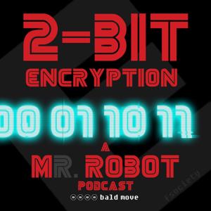 2-Bit Encryption - A Mr Robot Podcast by Bald Move