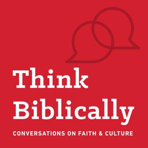 Think Biblically: Conversations on Faith & Culture by Talbot School of Theology at Biola University / Sean McDowell & Scott Rae