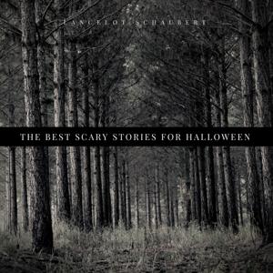 The Best Scary Stories for Halloween – Lancelot Schaubert